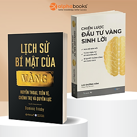 Lịch Sử Bí Mật Của Vàng - Huyền Thoại, Tiền Tệ, Chính Trị Và Quyền Lực + Chiến Lược Đầu Tư Vàng Sinh Lời - Alpha Books