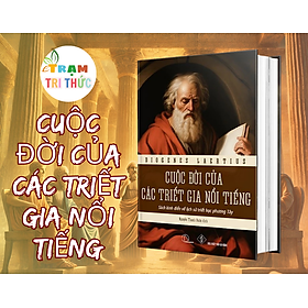 Cuộc đời của các triết gia nổi tiếng – Diogenes Laërtius - NXB Đà Nẵng