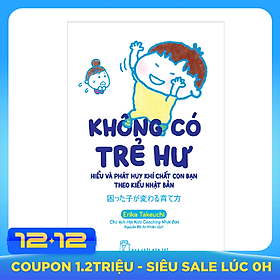 Không Có Trẻ Hư - Hiểu Và Phát Huy Khí Chất Con Bạn Theo Kiểu Nhật Bản