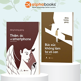 Combo Bức Xúc Không Làm Ta Vô Can + Thiện, Ác Và Smartphone