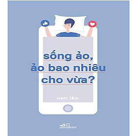 Sống Ảo, Ảo Bao Nhiêu Cho Vừa?