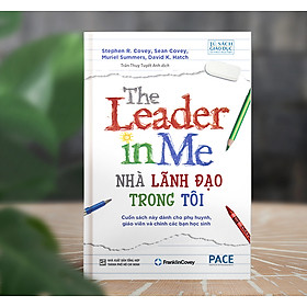 Nhà Lãnh Đạo Trong Tôi (The Leader in Me) - Stephen R. Covey - PACE Books