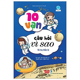 Sách 10 Vạn Câu Hỏi Vì Sao - Vũ Trụ Thần Bí (Tái Bản 2018)