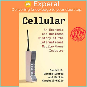 Sách - Cellular - An Economic and Business History of the International by Martin Campbell-Kelly (UK edition, paperback)