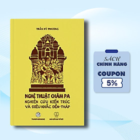 Hình ảnh sách Nghệ Thuật Chăm Pa: Nghiên Cứu Kiến Trúc Và Điêu Khắc Đền - Tháp