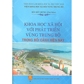 Download sách Khoa Học Xã Hội Với Phát Triển Vùng Trung Bộ Trong Bối Cảnh Hiện Nay