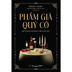 Phẩm Giá Quý Cô - Trở Thành Nữ Hoàng Trên Bàn Tiệc - AZ Việt Nam - AZ Việt Nam