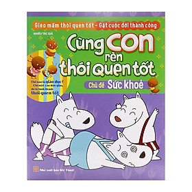 Nơi bán Cùng Con Rèn Thói Quen Tốt - Chủ đề Sức Khỏe ( Tái Bản ) - Giá Từ -1đ