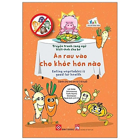 Truyện Tranh Song Ngữ Việt - Anh Cho Bé - Eating Vegetables Is Good For Health - Ăn Rau Vào Cho Khỏe Hơn Nào