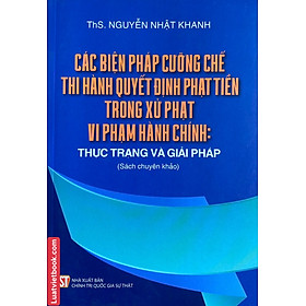 Các Biện Pháp Cưỡng Chế  Thi Hành Quyết Định Phạt Tiền Trong Xử Phạt Vi Phạm Hành Chính Thực Trạng và Giải Pháp