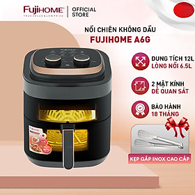 Nồi chiên không dầu 6.5 Lít FujiHome A6GG nhập khẩu tặng kèm kẹp gắp cao cấp inox - HÀNG CHÍNH HÃNG