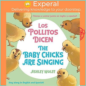 Sách - The Baby Chicks Are Singing/Los Pollitos Dicen - Sing Along in English an by Ashley Wolff (UK edition, boardbook)