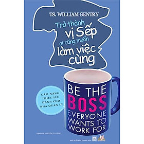 Sách Trở Thành Vị Sếp Ai Cũng Muốn Làm Việc Cùng