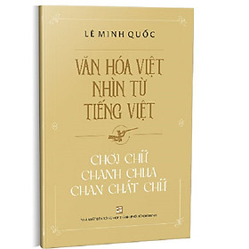 [Download Sách] Văn Hóa Việt Nhìn Từ Tiếng Việt - Chơi Chữ Chanh Chua Chan Chát Chữ