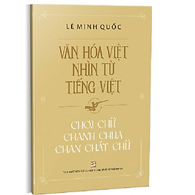 Văn Hóa Việt Nhìn Từ Tiếng Việt - Chơi Chữ Chanh Chua Chan Chát Chữ