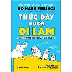 [Download Sách] Thức Dậy Muốn Đi Làm (Giải Mã Cảm Xúc Để Đi Làm Như Đi Chơi)