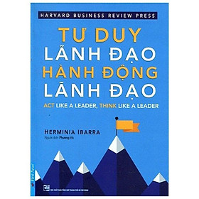 Ảnh bìa Tư Duy Lãnh Đạo - Hành Động Lãnh Đạo (Tái Bản 2021)