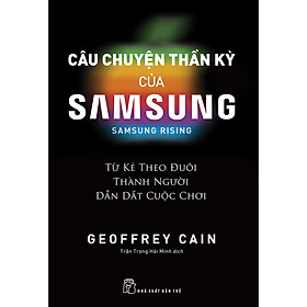 Sách Câu Chuyện Thần Kỳ Của Samsung - Từ Kẻ Theo Đuôi Thành Người Dẫn Dắt Cuộc Chơi