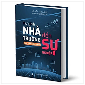 Sách Từ Ghế Nhà Trường Đến Sự Nghiệp - Hành Trình Hướng Nghiệp