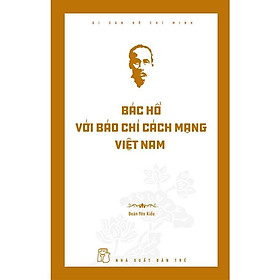 Sách - Di Sản Hồ Chí Minh - Bác Hồ Với Báo Chí Cách Mạng Việt Nam - NXB Trẻ