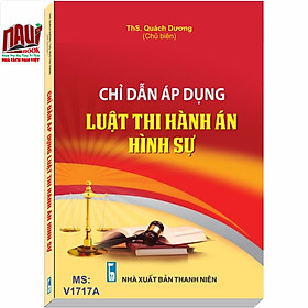 CHỈ DẪN ÁP DỤNG LUẬT THI HÀNH ÁN HÌNH SỰ - ThS. Quách Dương