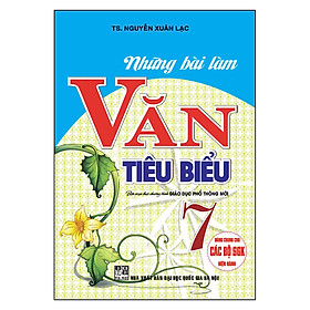 Những Bài Văn Tiêu Biểu Lớp 7 (Dùng Chung Cho Các Bộ Sgk Hiện Hành)