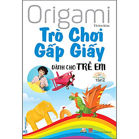 Trò Chơi Gấp giấy Dành Cho Trẻ Em - Tập 2 (Tái Bản)