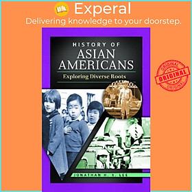 Hình ảnh Sách - History of Asian Americans : Exploring Diverse Roots by Jonathan H. X. Lee (US edition, hardcover)