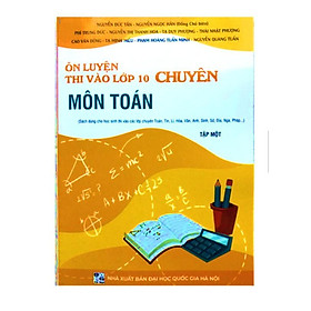 Hình ảnh Sách - Ôn luyện thi vào lớp 10 chuyên môn Toán (Tập 1)