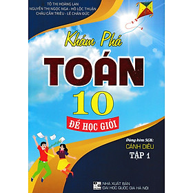 Khám Phá Toán 10: Để Học Giỏi – Tập 1 (Dùng Kèm SGK Cánh Diều)