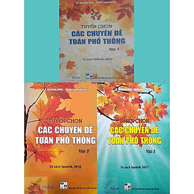 Combo 3 cuốn sách Tuyển chọn các chuyên đề toán phổ thông - Lê Hoành Phò (tập 1 + tập 2 + tập 3)