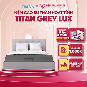 Mua (1mx2mx10cm) Nệm cao su than hoạt tính Thuần Việt Titan Grey - Miễn Phí Vận Chuyển  Bảo Hành 15 Năm  Trả Góp 0%