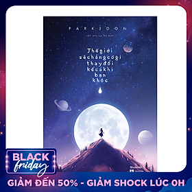 Thế Giới Sẽ Chẳng Có Gì Thay Đổi Kể Cả Khi Bạn Khóc ( Tặng Kèm Postcard)
