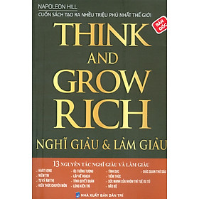 THINK AND GROW RICH - Nghĩ Giàu & Làm Giàu (13 Nguyên Tắc Nghĩ Giàu Và Làm Giàu)