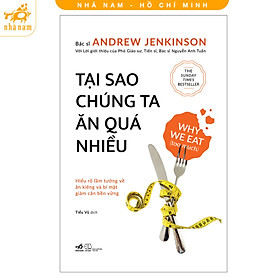 Sách - Tại sao chúng ta ăn quá nhiều: Hiểu rõ lầm tưởng về ăn kiêng và bí mật giảm cân bền vững (Nhã Nam HCM)