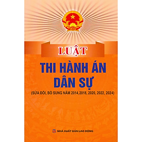 Luật Thi Hành Án Dân Sự (Sửa Đổi, Bổ Sung Năm 2014, 2018, 2020, 2022, 2024) - Nhà Sách Dân Hiền