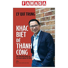 Khác Biệt Để Thành Công - Độc Chiêu Kinh Doanh Của Các Doanh Nghiệp Việt Nam