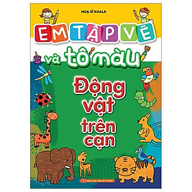 Em Tập Vẽ Và Tô Màu - Động Vật Trên Cạn
