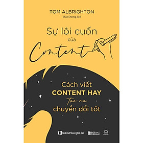 Sách - Sự Lôi Cuốn Của Content : Cách Viết Content Hay Tạo Ra Chuyển Đổi Tốt