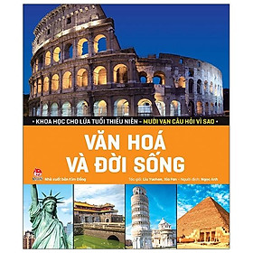 Khoa Học Cho Lứa Tuổi Thiếu Niên - Mười Vạn Câu Hỏi Vì Sao - Văn Hoá Và Đời Sống