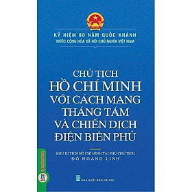 Chủ Tịch Hồ Chí Minh Với Cách Mạng Tháng Tám Và Chiến Dịch Điện Biên Phủ - Đỗ Hoàng Linh - VIETNAMBOOK - Linh Chi