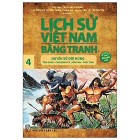 Lịch Sử Việt Nam Bằng Tranh 04 - Huyền Sử Đời Hùng (Tái Bản 2022)