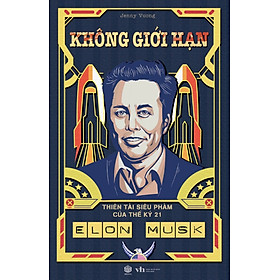 Elon Musk - Không Giới Hạn - Thiên Tài Siêu Phàm Của Thế Kỷ 21 (SB)