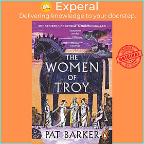 Sách - The Women of Troy : The Sunday Times Number One Bestseller by Pat Barker (UK edition, paperback)