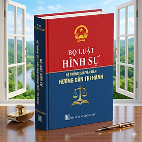 Sách Bộ Luật Hình Sự - Hệ Thống Các Văn Bản Hướng Dẫn Thi Hành