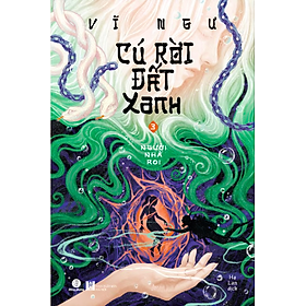 CÚ RỜI ĐẤT XANH 3 - NGƯỜI NHÀ ROI - Vĩ Ngư - Hạ Lan dịch - Nhã Nam