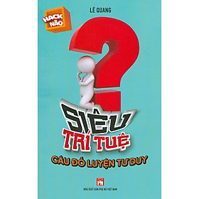 Siêu Trí Tuệ - Câu Đố Luyện Tư Duy