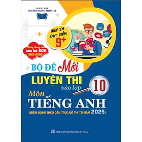 Sách - Bộ đề mới luyện thi vào lớp 10 môn tiếng anh (biên soạn theo cấu trúc đề thi mới 2025) - HA - Nhà Xuất Bản Đại Học Sư Phạm