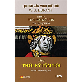 Hình ảnh sách Lịch Sử Văn Minh Thế Giới - Phần IV “Thời Đại Đức Tin”, Tập 3: Thời Kỳ Tăm Tối, Bộ Sách