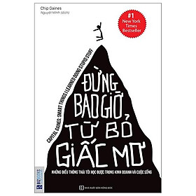 Đừng bao giờ từ bỏ giấc mơ - Những điều thông thái tôi học được trong kinh doanh và cuộc sống